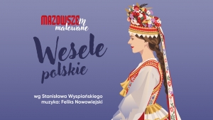 „Mazowszem malowane - Wesele polskie”